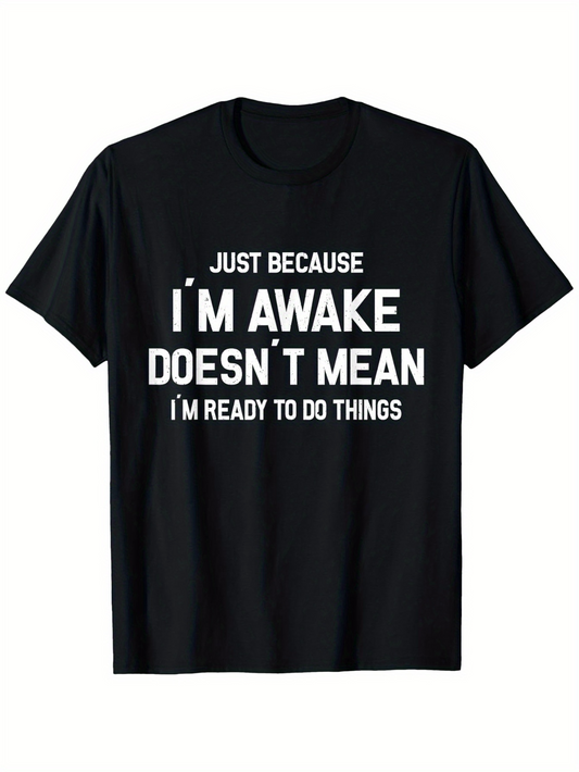 Men's Graphic T-Shirt Just Because I Am Awake Does Not Mean I Am Ready Slogan Tee