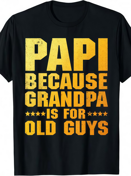 Men's Graphic T-Shirt Papi Because Grandpa Is For Old Guys Bold Statement Slogan Shirt