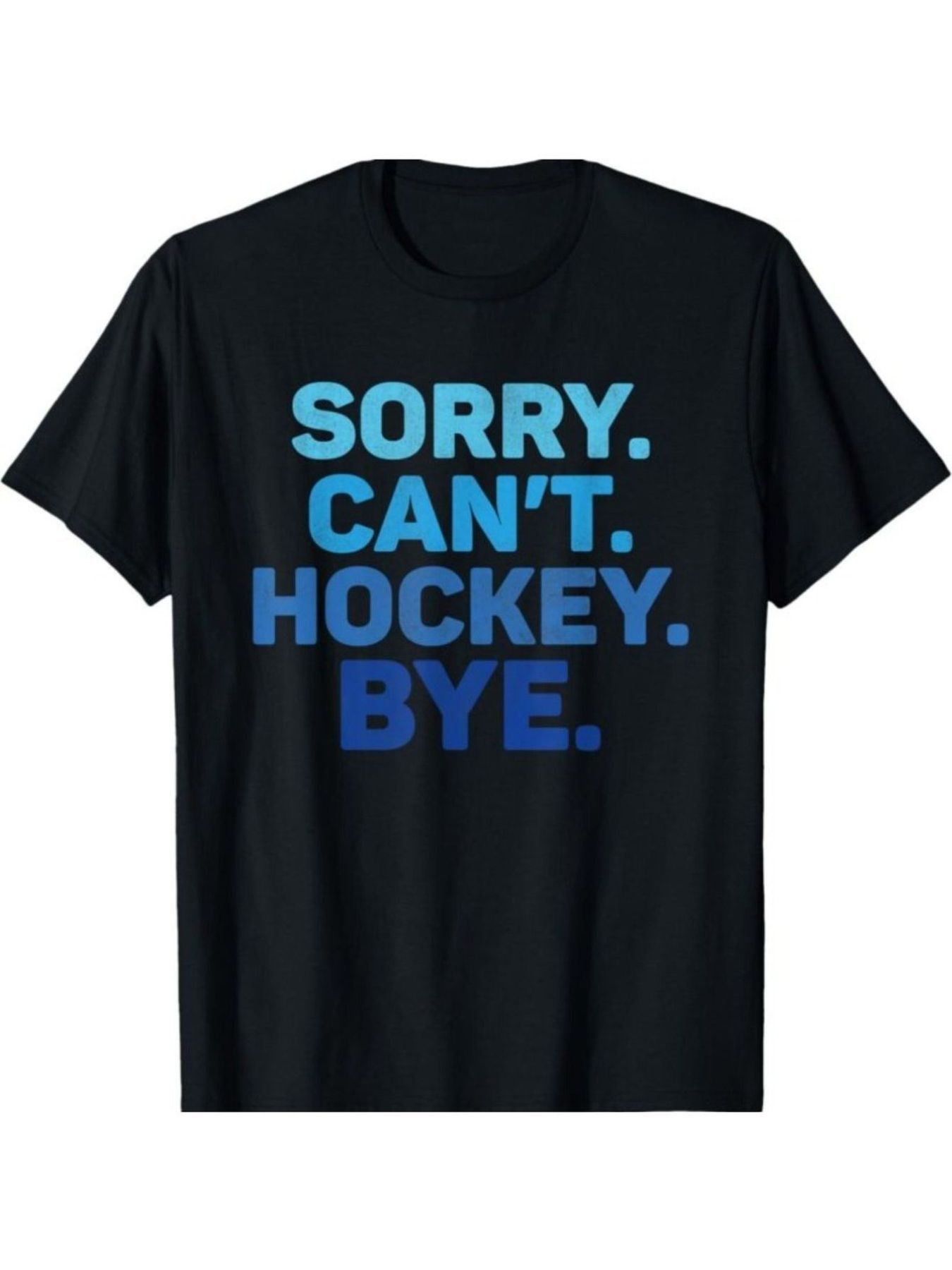 Men's Graphic T-Shirt Sorry Cant Hockey Bye Bold Blue Letters On Black Shirt