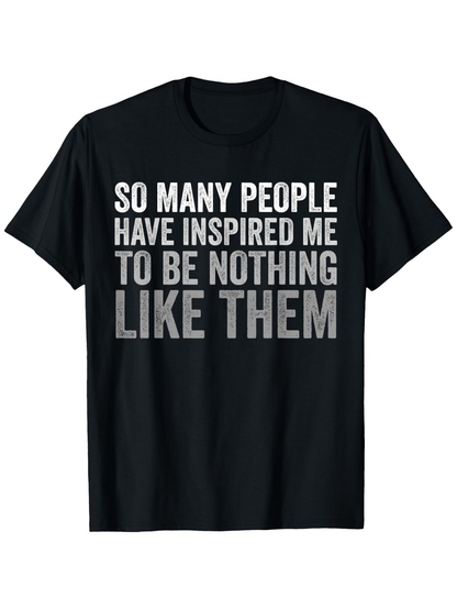 Men's Graphic T-Shirt So Many People Have Inspired Me To Be Nothing Like Them Bold Statement Text Black T Shirt