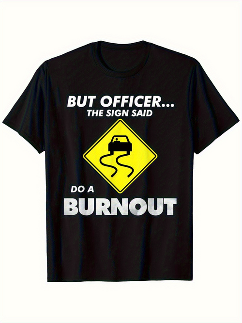 Men's Graphic T-Shirt But Officer The Sign Said Do A Burnout Road Symbol With Skidding Car Graphic