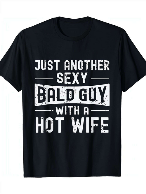 Men's Graphic T-Shirt Just Another Sexy Bald Guy With A Hot Wife Bold White Letters On Black Cotton T Shirt