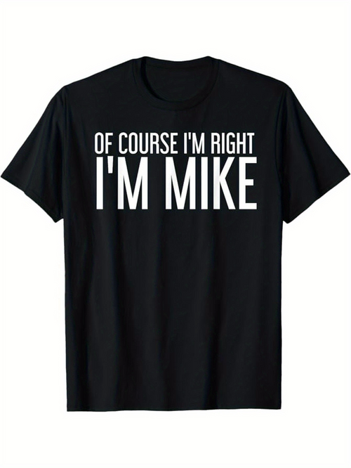 Men's Graphic T-Shirt Of Course Im Right Im Mike Bold Statement Lettering T Shirt