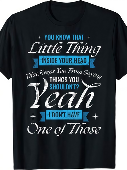 Men's Graphic T-Shirt You Know That Little Thing Inside Your Head That Keeps You From Saying Things You Shouldnt Yeah I Dont Have One Of Those Playful Lettering On Black Classic T Shirt