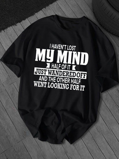 Men's Graphic T-Shirt I Havent Lost My Mind Funny Saying White Letters On Black Shirt
