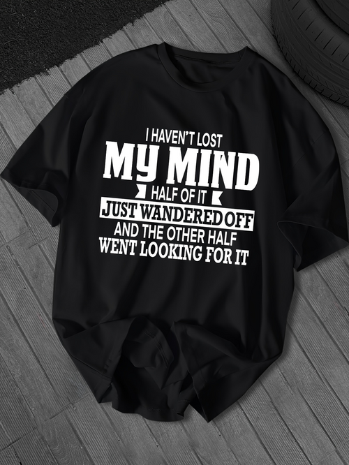Men's Graphic T-Shirt I Havent Lost My Mind Funny Saying White Letters On Black Shirt