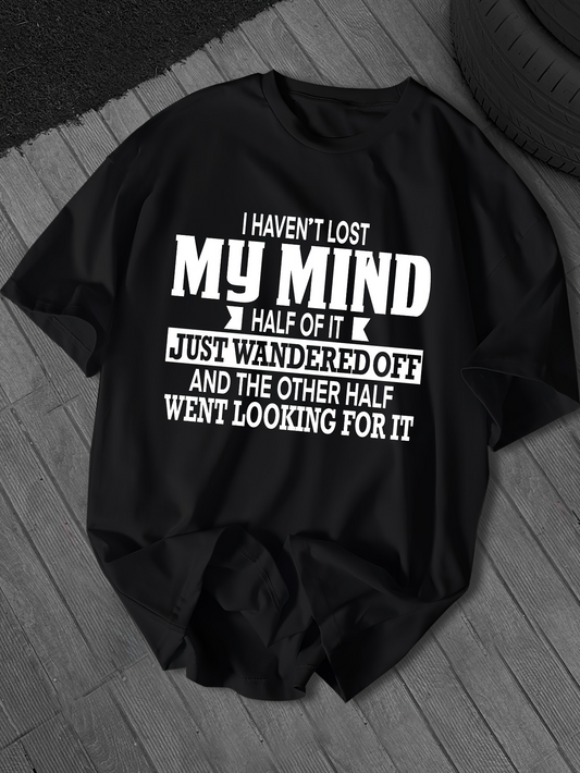 Men's Graphic T-Shirt I Havent Lost My Mind Funny Saying White Letters On Black Shirt