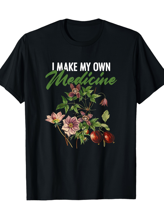Men's Graphic T-Shirt I Make My Own Medicine Wild Blooms And Lush Greenery With Flowing Petals And Leaves Flowers