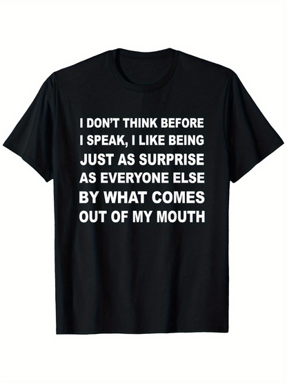 Men's Graphic T-Shirt I Dont Think Before I Speak I Like Being Just As Surprise As Everyone Else By What Comes Out Of My Mouth Bold White Lettering On Plain Black T Shirt