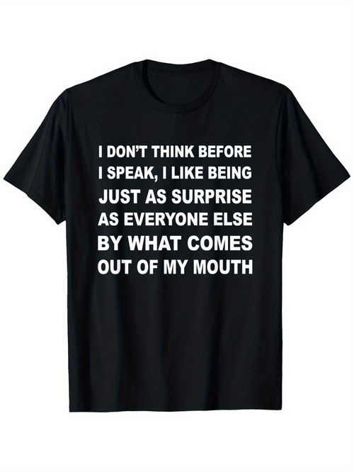 Men's Graphic T-Shirt I Dont Think Before I Speak I Like Being Just As Surprise As Everyone Else By What Comes Out Of My Mouth Bold White Lettering On Plain Black T Shirt