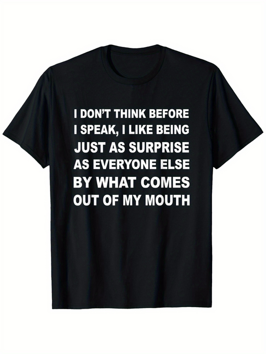 Men's Graphic T-Shirt I Dont Think Before I Speak I Like Being Just As Surprise As Everyone Else By What Comes Out Of My Mouth Bold White Lettering On Plain Black T Shirt