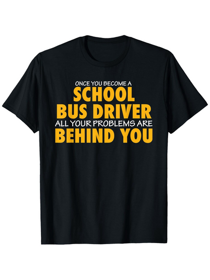 Men's Graphic T-Shirt Once You Become A School Bus Driver All Problems Are Behind You Black T Shirt
