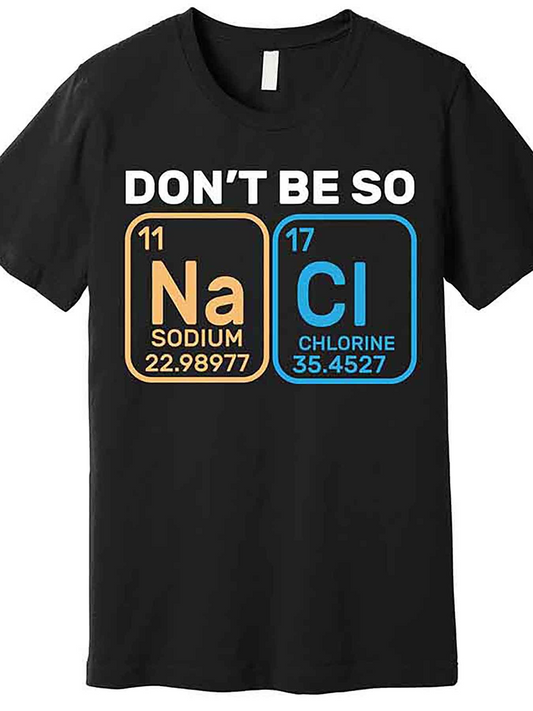 Men's Graphic T-Shirt Dont Be So Na Cl Periodic Table Elements Joke T Shirt