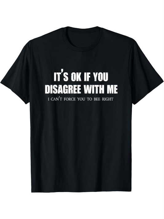 Men's Graphic T-Shirt Its Ok If You Disagree With Me I Cant Force You To Be Right Statement Shirt