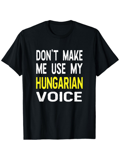 Men's Graphic T-Shirt Dont Make Me Use My Hungarian Voice Bold Statement On Black Cotton T Shirt