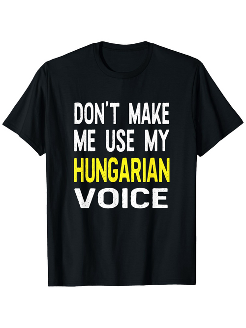 Men's Graphic T-Shirt Dont Make Me Use My Hungarian Voice Bold Statement On Black Cotton T Shirt