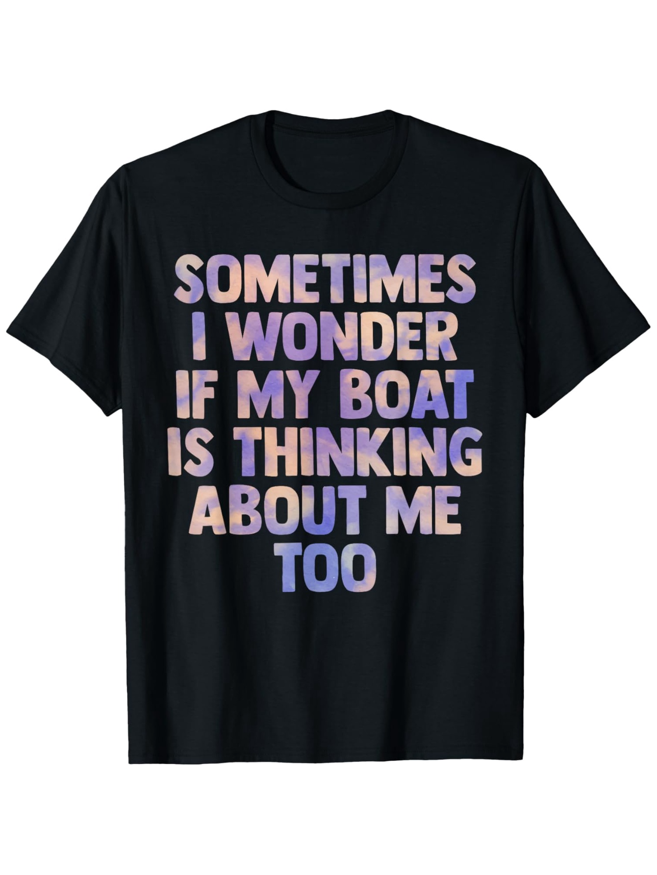 Men's Graphic T-Shirt Sometimes I Wonder If My Boat Is Thinking About Me Too Pastel Bold Letters On Black Cotton Shirt