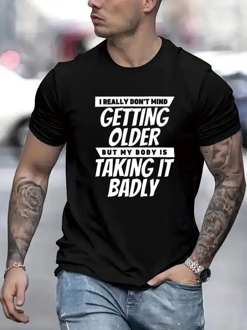 Men's Graphic T-Shirt I Really Dont Mind Getting Older My Body Is Taking It Badly Simple Bold Statement Typography Tee