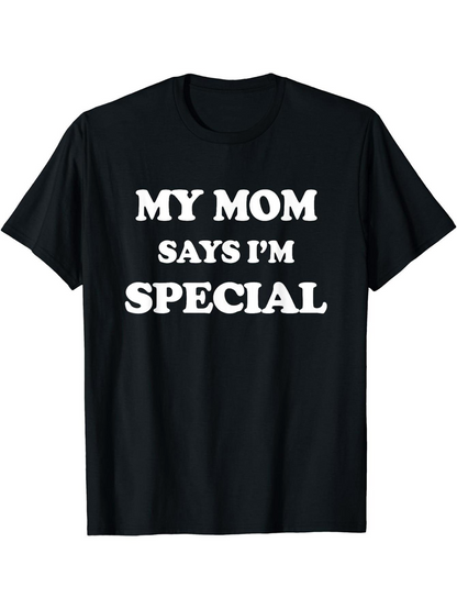 Men's Graphic T-Shirt My Mom Says Im Special Bold White Statement Text T Shirt