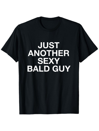 Men's Graphic T-Shirt Just Another Sexy Bald Guy White Bold Letters On Black Cotton Shirt