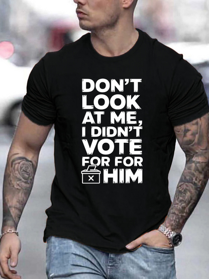 Men's Graphic T-Shirt Dont Look At Me I Didnt Vote For Him Bold Message Statement Shirt