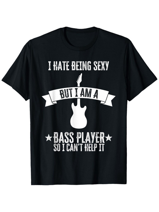 Men's Graphic T-Shirt I Hate Being Sexy With Stylish Guitar And Banner Bass Player