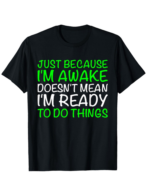 Men's Graphic T-Shirt Just Because I Am Awake Does Not Mean I Am Ready To Do Things Modern Bold Font Motivational Slogan Shirt