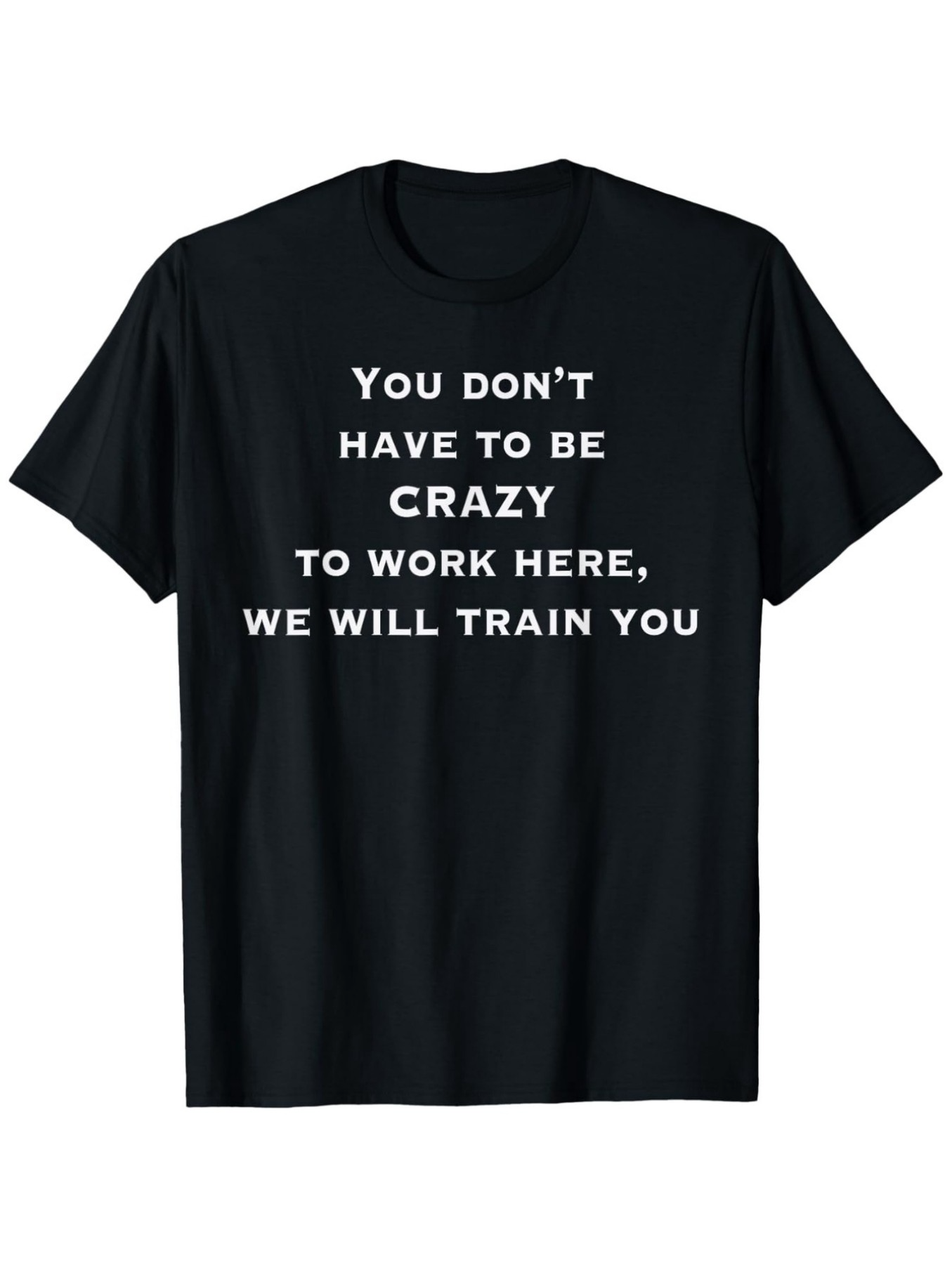 Men's Graphic T-Shirt You Dont Have To Be Crazy We Will Train You Letter Art Statement Shirt
