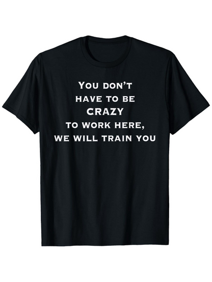 Men's Graphic T-Shirt You Dont Have To Be Crazy We Will Train You Letter Art Statement Shirt