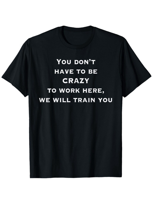 Men's Graphic T-Shirt You Dont Have To Be Crazy We Will Train You Letter Art Statement Shirt
