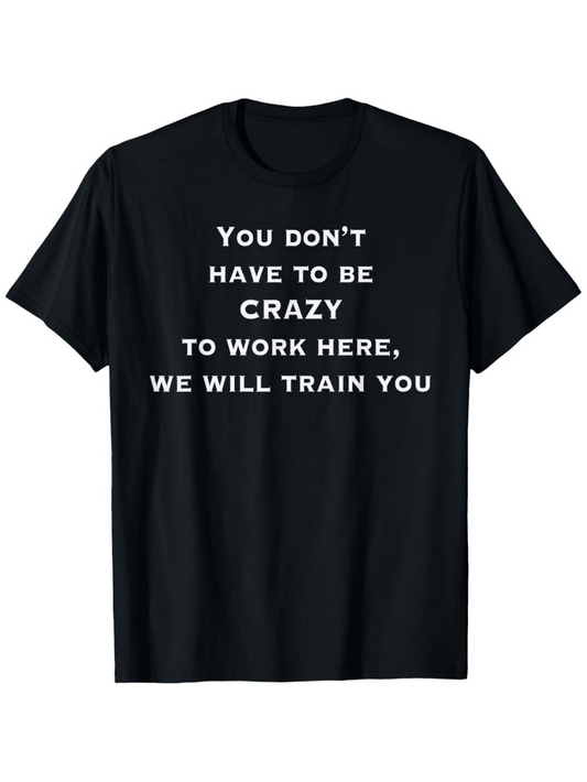 Men's Graphic T-Shirt You Dont Have To Be Crazy We Will Train You Letter Art Statement Shirt