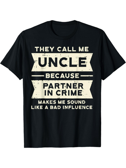 Men's Graphic T-Shirt They Call Me Uncle Because Partner In Crime Bad Influence T Shirt