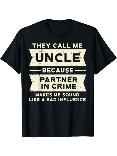 Men's Graphic T-Shirt They Call Me Uncle Because Partner In Crime Bad Influence T Shirt