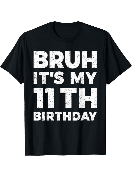 Men's Graphic T-Shirt Bruh Its My 11th Birthday Bold Distressed White Lettering T Shirt