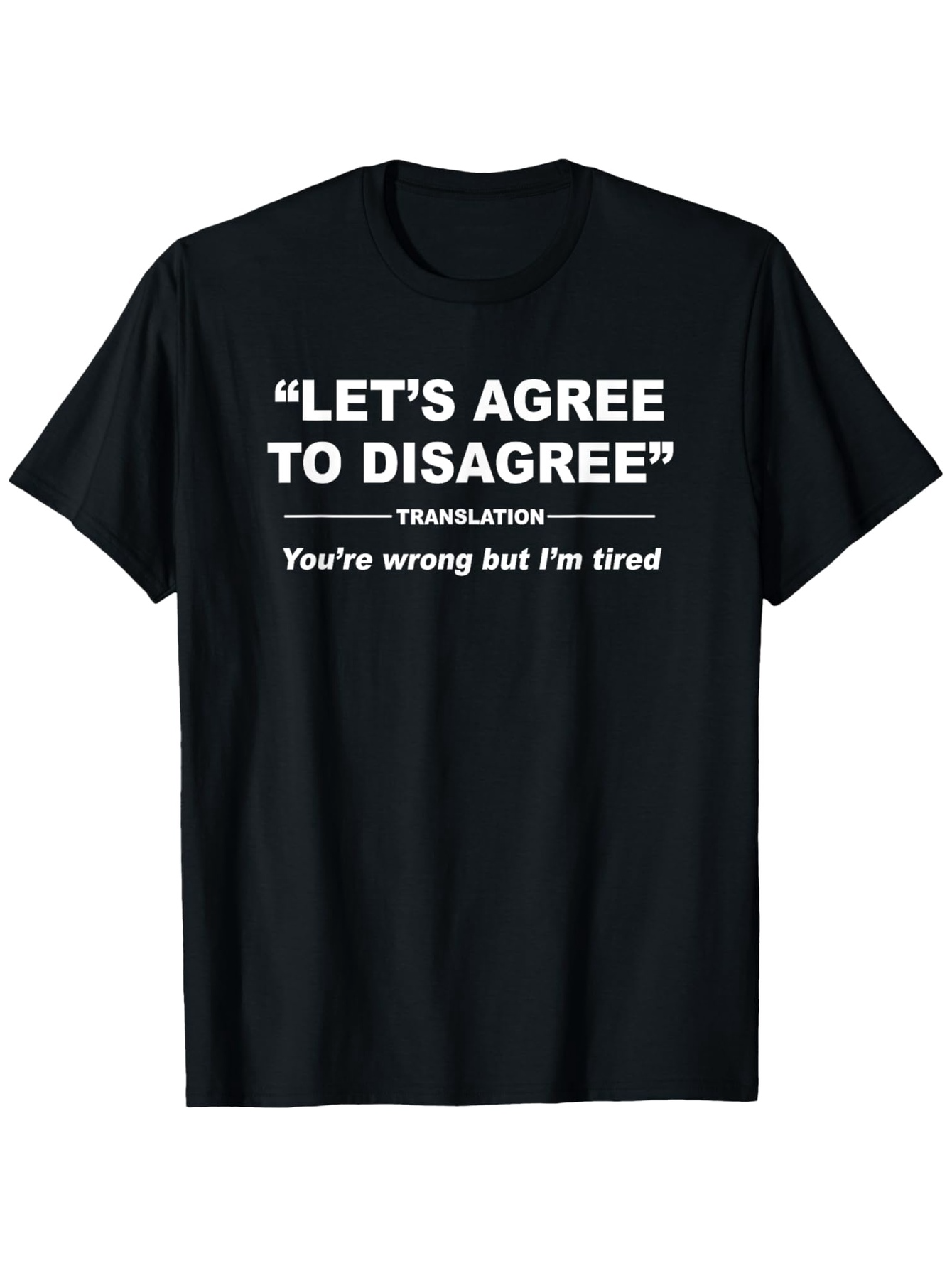 Men's Graphic T-Shirt Lets Agree To Disagree Funny Quote With Humor Text Tired Expression T Shirt