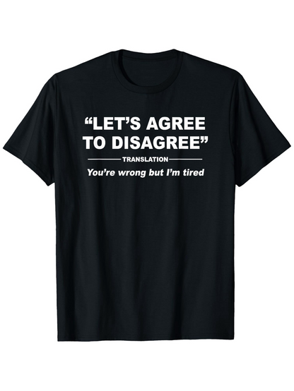Men's Graphic T-Shirt Lets Agree To Disagree Funny Quote With Humor Text Tired Expression T Shirt