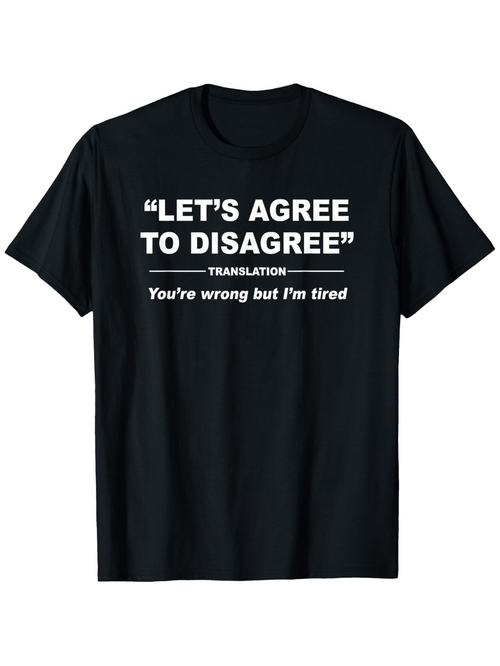 Men's Graphic T-Shirt Lets Agree To Disagree Funny Quote With Humor Text Tired Expression T Shirt