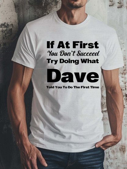 Men's Graphic T-Shirt If At First You Dont Succeed Try Doing What Dave Told You White Tee