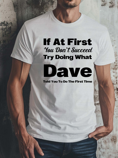 Men's Graphic T-Shirt If At First You Dont Succeed Try Doing What Dave Told You White Tee