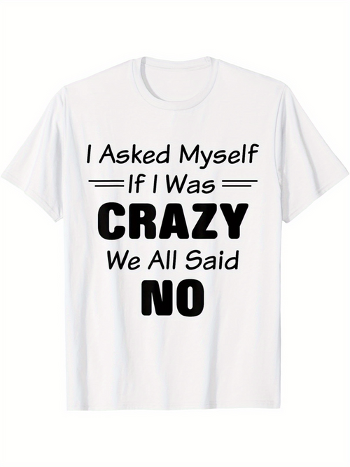 Men's Graphic T-Shirt I Asked Myself If I Was Crazy We All Said No Playful Quote With Bold Contrasting Typography On Plain White Tee