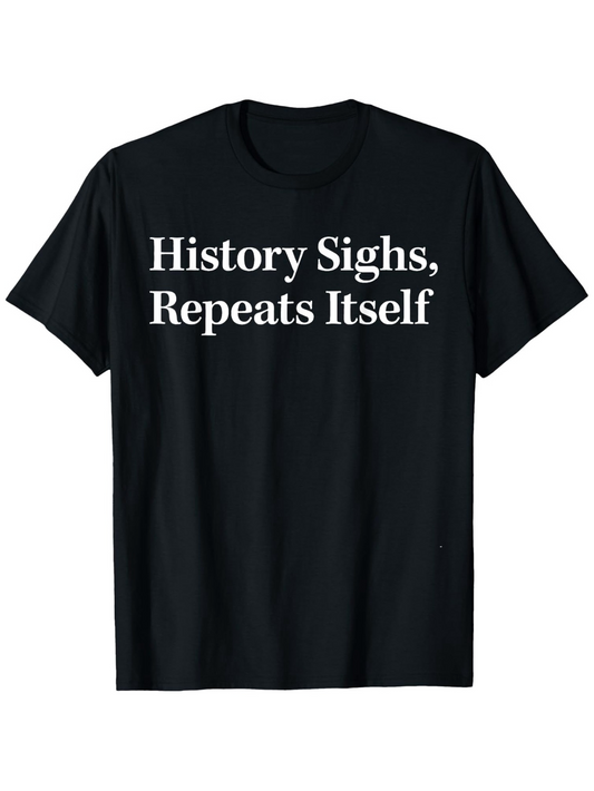 Men's Graphic T-Shirt History Sighs Repeats Itself Classic Minimal Statement Typography T Shirt