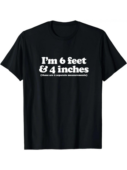 Men's Graphic T-Shirt Im 6 Feet 4 Inches Bold Statement On Humorous Black T Shirt