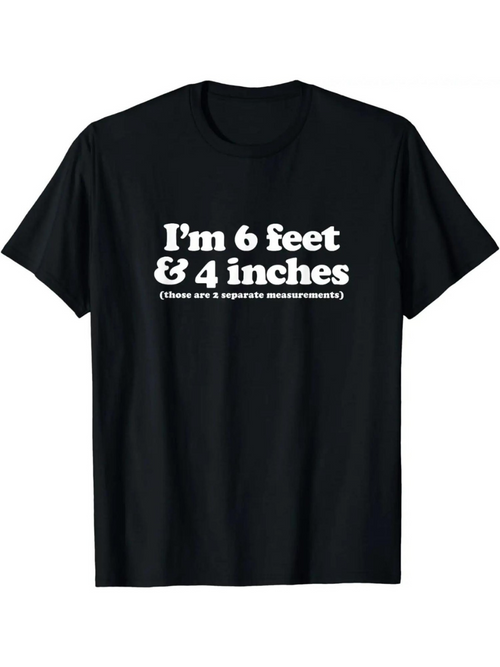 Men's Graphic T-Shirt Im 6 Feet 4 Inches Bold Statement On Humorous Black T Shirt