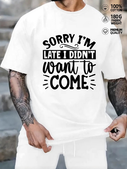 Men's Graphic T-Shirt Sorry Im Late I Didnt Want To Come Bold Handwritten Lettering Quote T Shirt