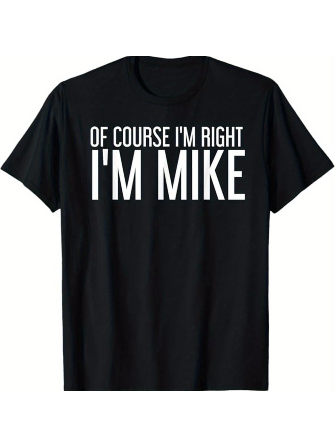 Men's Graphic T-Shirt Of Course I Am Right Large Block Letters On Black Shirt Mike
