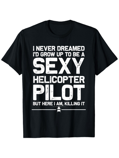Men's Graphic T-Shirt I Never Dreamed Sexy Helicopter Pilot Bold Text Statement Shirt