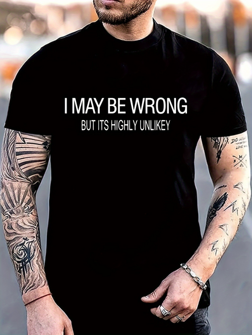 Men's Graphic T-Shirt I May Be Wrong But Its Highly Unlikely Bold Statement Text T Shirt