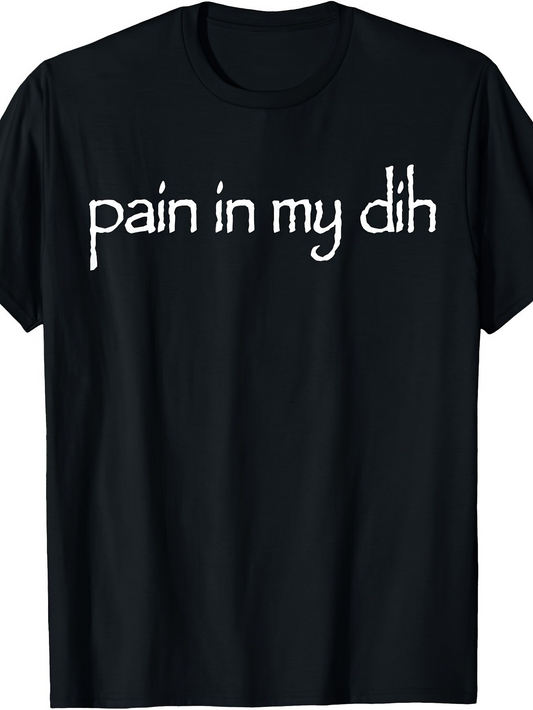 Men's Graphic T-Shirt Pain In My Dih Handwritten Font On Plain Black Shirt