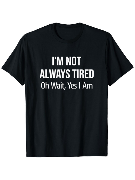 Men's Graphic T-Shirt Im Not Always Tired Oh Wait Yes I Am Minimalist Bold Letter Slogan T Shirt