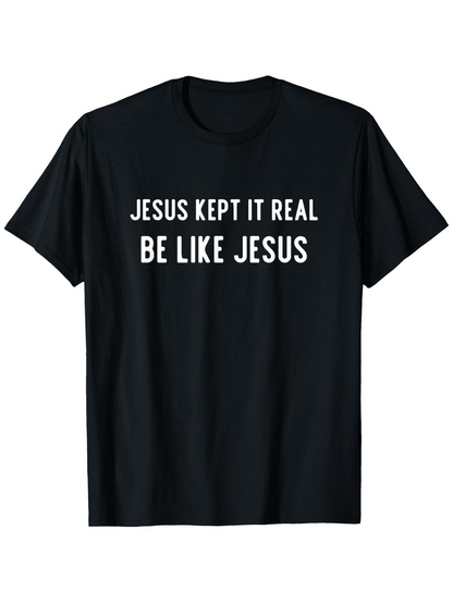 Men's Graphic T-Shirt Jesus Kept It Real Be Like Jesus Inspiring Motivational Slogan On Black Cotton T Shirt